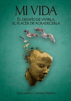 MI VIDA. EL DESAF�O DE VIVIRLA, EL PLACER DE AGRADECERLA