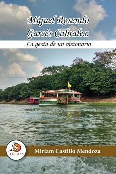 MIGUEL ROSENDO GARC�S CABRALES: LA GESTA DE UN VISIONARIO