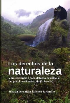 LOS DERECHOS DE LA NATURALEZA Y SU REPERCUSI�N EN LA DEFENSA DE KATSA SU DEL PUEBLO AW� EN NARI�O (COLOMBIA)