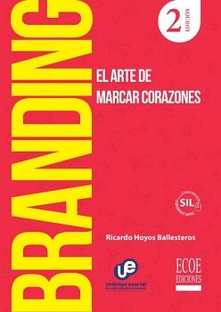 BRANDING -EL ARTE DE MARCAR CORAZONES- 2ED.