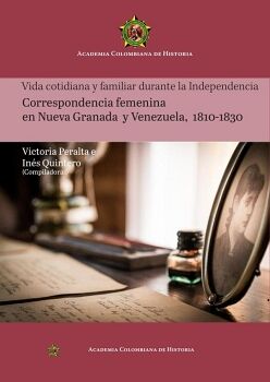 VIDA COTIDIANA Y FAMILIAR DURANTE LA INDEPENDENCIA CORRESPONDENCIA FEMENINA EN NUEVA GRANADA Y VENEZUELA, 1810-1830