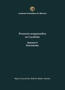 PRESENCIA NEOGRANADINA EN CARABOBO. DOCUMENTOS. VOLUMEN II
