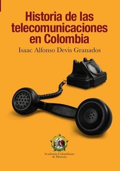 HISTORIA DE LAS TELECOMUNICACIONES EN COLOMBIA