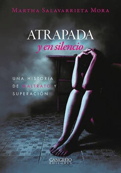 ATRAPADA Y EN SILENCIO -UNA HSITORIA DE MALTRATO Y SUPERACIN-