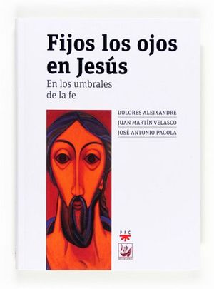 FIJOS LOS OJOS EN JESUS -EN LOS UMBRALES E LA FE-