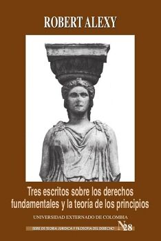 TRES ESCRITOS SOBRE LOS DERECHOS FUNDAMENTALES Y LA TEORA DE LOS PRINCIPIOS