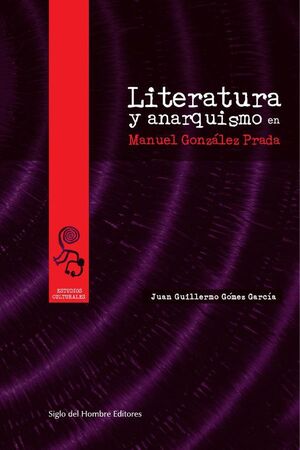 LITERATURA Y ANARQUISMO EN MANUEL GONZ�LEZ PRADA