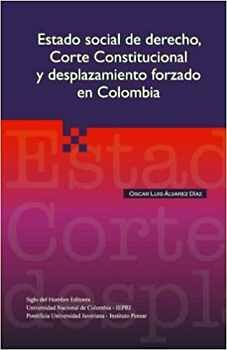 ESTADO SOCIAL DE DERECHO, CORTE CONSTITUCIONAL Y DESPLAZAMIENTO FORZADO EN COLOMBIA