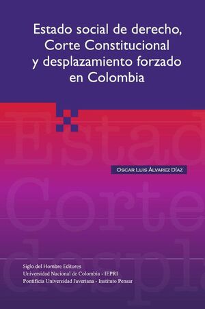 ESTADO SOCIAL DE DERECHO, CORTE CONSTITUCIONAL Y DESPLAZAMIENTO FORZADO EN COLOMBIA