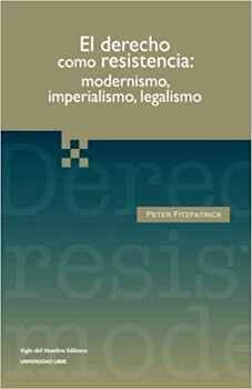 EL DERECHO COMO RESISTENCIA: MODERNISMO, IMPERIALISMO, LEGALISMO