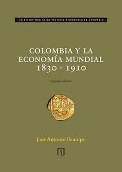COLOMBIA Y LA ECONOMA MUNDIAL 1830-1910