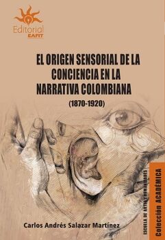 EL ORIGEN SENSORIAL DE LA CONCIENCIA EN LA NARRATIVA COLOMBIANA (18701920)