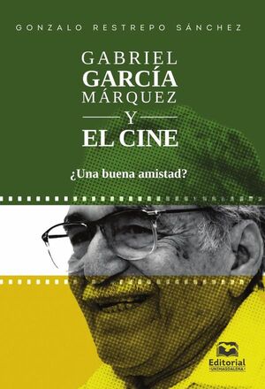 GABRIEL GARC�A M�RQUEZ Y EL CINE �UNA BUENA AMISTAD?