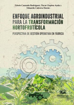 ENFOQUE AGROINDUSTRIAL PARA LA TRANSFORMACIN HORTOFRUTCOLA: PERSPECTIVA DE GESTIN OPERATIVA EN FBRICA