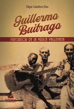 GUILLERMO BUITRAGO: PRECURSOR DE LA M�SICA VALLENATA