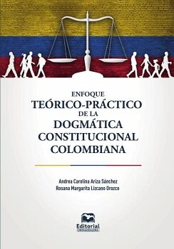 ENFOQUE TE�RICO-PR�CTICO DE LA DOGM�TICA CONSTITUCIONAL COLOMBIANA