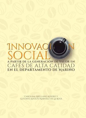 INNOVACIN SOCIAL A PARTIR DE LA GENERACIN DE VALOR EN CAFS DE ALTA CALIDAD EN EL DEPARTAMENTO DE NARIO