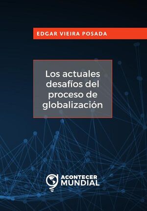 LOS ACTUALES DESAF�OS DEL PROCESO DE GLOBALIZACI�N