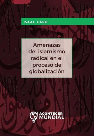 AMENAZAS DEL ISLAMISMO RADICAL EN EL PROCESO DE GLOBALIZACI�N
