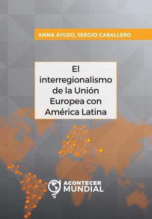 EL INTERREGIONALISMO DE LA UNI�N EUROPEA CON AM�RICA LATINA