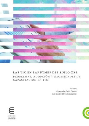 LAS TIC EN LA PYMES DEL SIGLO XXI PROBLEMAS, ADOPCI�N Y NECESIDADES DE CAPACITACI�N EN TIC