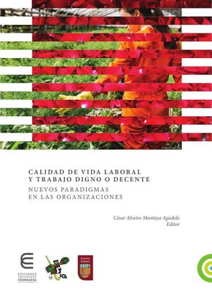 CALIDAD DE VIDA LABORAL Y TRABAJO DIGNO O DECENTE NUEVOS PARADIGMAS EN LAS ORGANIZACIONES