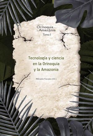 TECNOLOG�A Y CIENCIA EN LA ORINOQUIA Y LA AMAZON�A - ORINOQUIA TOMO 1