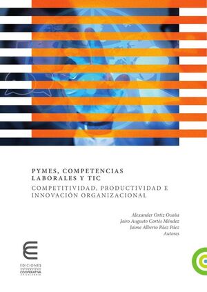 PYMES, COMPETENCIAS LABORALES Y TIC COMPETITIVIDAD, PRODUCTIVIDAD E INNOVACI�N ORGANIZACIONAL