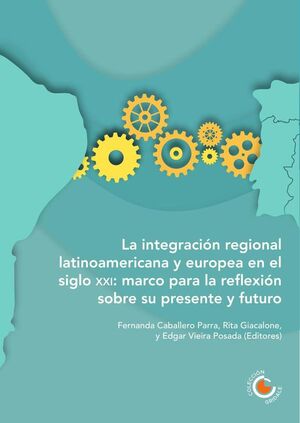 LA INTEGRACIN REGIONAL LATINOAMERICANA Y EUROPEA EN EL SIGLO XXI: MARCO PARA LA REFLEXIN SOBRE SU PRESENTE Y FUTURO