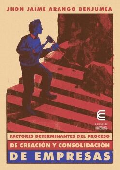 FACTORES DETERMINANTES DEL PROCESO DE CREACI�N Y CONSOLIDACI�N DE EMPRESAS UNA PERSPECTIVA SOCIAL Y ECON�MICA DEL EMPREN
