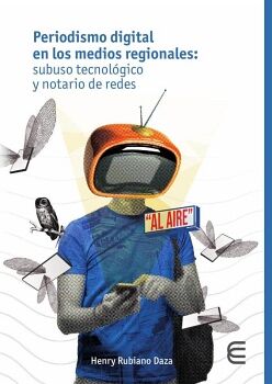 PERIODISMO DIGITAL EN LOS MEDIOS REGIONALES: SUBUSO TECNOL�GICO Y NOTARIO DE REDES