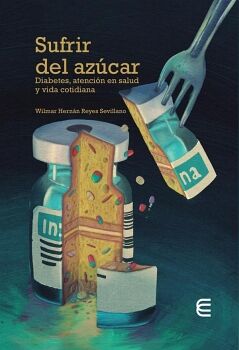SUFRIR DEL AZ�CAR: DIABETES, ATENCI�N EN SALUD Y VIDA COTIDIANA�