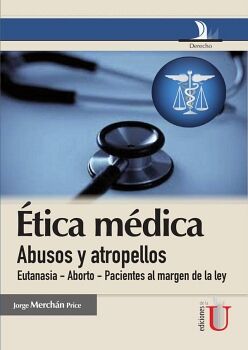 TICA MDICA, ABUSOS Y ATROPELLOS (EUTANASIA-ABORTO-PACIENTES AL MAGEN DE LA LEY)