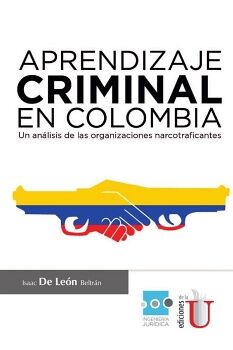 APRENDIZAJE CRIMINAL EN COLOMBIA, UN ANLISIS DE LAS ORGANIZACIONES NECOTRAFICANTES