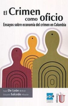 EL CRIMEN COMO OFICIO, ENSAYOS SOBRE ECONOM�A DEL CRIMEN EN COLOMBIA