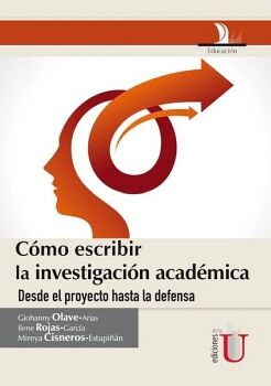 C�MO ESCRIBIR LA INVESTIGACI�N ACAD�MICA DESDE LE PROYECTO HASTA LA DEFENSA