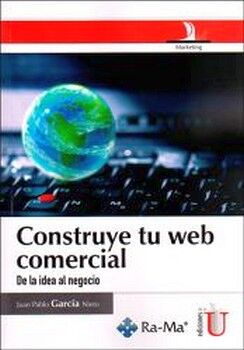CONSTRUYE TU WEB COMERCIAL -DE LA IDEA AL NEGOCIO-