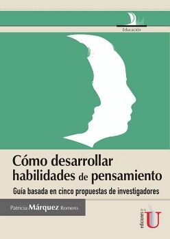 CMO DESARROLLAR HABILIDADES DE PENSAMIENTO, GUIA BASADA EN CINCO PROPUESTAS DE INVESTIGADORES