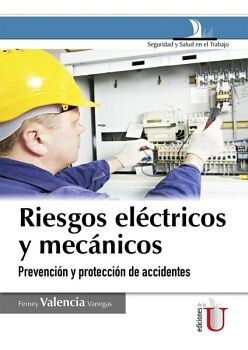 RIESGOS EL�CTRICOS Y MEC�NICOS. 2 ED., PREVENCI�N Y PROTECCI�N DE ACCIDENTES