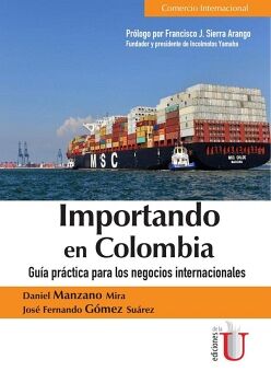 IMPORTANDO EN COLOMBIA. GU�A PR�CTICA PARA LOS NEGOCIOS INTERNACIONALES