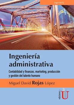 INGENIERA  ADMINISTRATIVA. CONTABILIDAD Y FINANZAS, MARKETING, PRODUCCIN Y GESTIN DEL TALENTO HUMANO