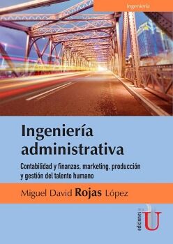 INGENIERA  ADMINISTRATIVA. CONTABILIDAD Y FINANZAS, MARKETING, PRODUCCIN Y GESTIN DEL TALENTO HUMANO