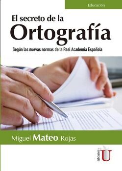 SECRETO DE LA ORTOGRAF�A. SEG�N LAS NUEVAS NORMAS DE LA REAL ACADEMIA ESPA�OLA