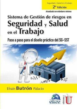 SISTEMA DE GESTIN DE RIESGOS EN SEGURIDAD Y SALUD EN EL TRABAJO. PASO A PASO PARA EL DISEO PRCTICO DEL SG-SST. 2DA ED