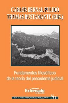 FUNDAMENTOS FILOS�FICOS DE LA TEOR�A DEL PRECEDENTE JUDICIAL
