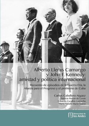 ALBERTO LLERAS CAMARGO Y JOHN F. KENNEDY: AMISTAD Y POLTICA INTERNACIONAL