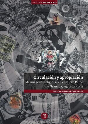CIRCULACI�N Y APROPIACI�N DE IM�GENES RELIGIOSAS EN EL NUEVO REINO DE GRANADA, SIGLOS XVI-XVIII