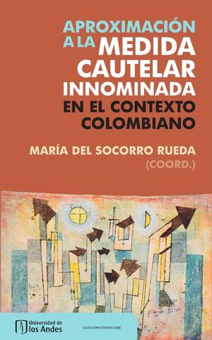 APROXIMACI�N A LA MEDIDA CAUTELAR INNOMINADA EN EL CONTEXTO COLOMBIANO