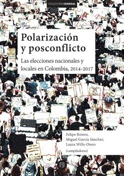 POLARIZACI�N Y POSCONFLICTO. LAS ELECCIONES NACIONALES Y LOCALES EN COLOMBIA, 2014-2017