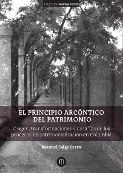 EL PRINCIPIO ARCNTICO DEL PATRIMONIO. ORIGEN, TRANSFORMACIONES Y DESAFOS DE LOS PROCESOS DE PATRIMONIALIZACIN EN COLO